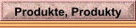 Produkte, Produkty
